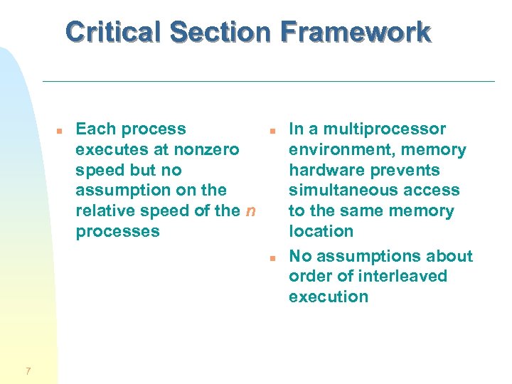 Critical Section Framework n Each process executes at nonzero speed but no assumption on