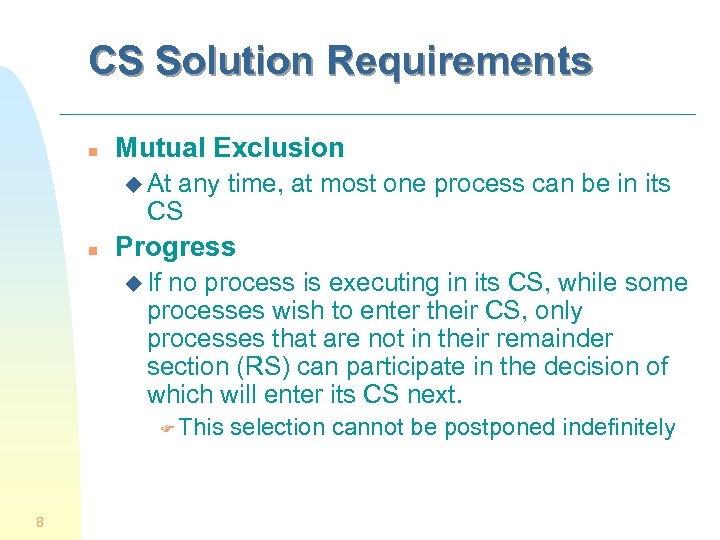 CS Solution Requirements n Mutual Exclusion u At any time, at most one process