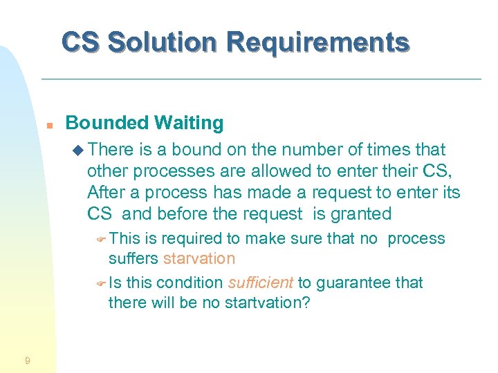 CS Solution Requirements n Bounded Waiting u There is a bound on the number