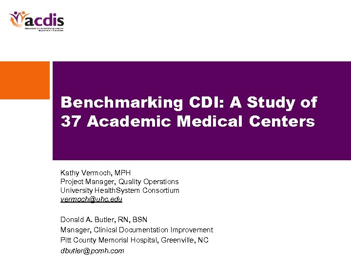 Benchmarking CDI: A Study of 37 Academic Medical Centers Kathy Vermoch, MPH Project Manager,