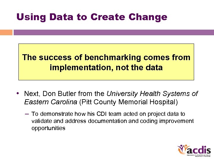 Using Data to Create Change The success of benchmarking comes from implementation, not the
