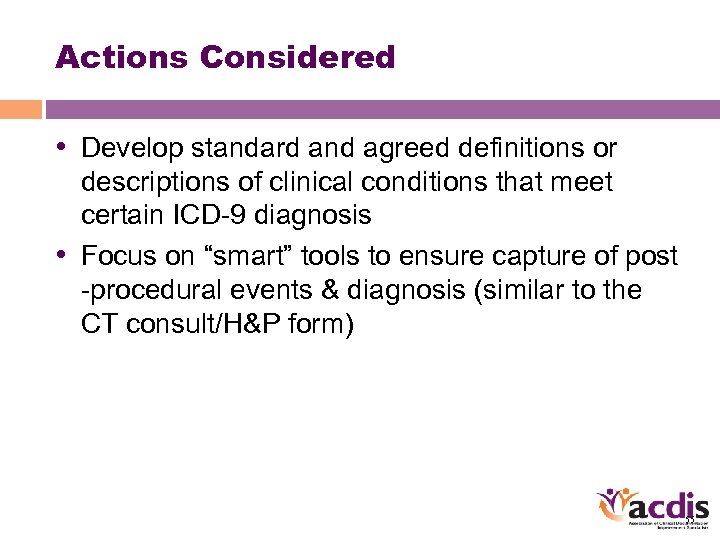 Actions Considered • Develop standard and agreed definitions or descriptions of clinical conditions that