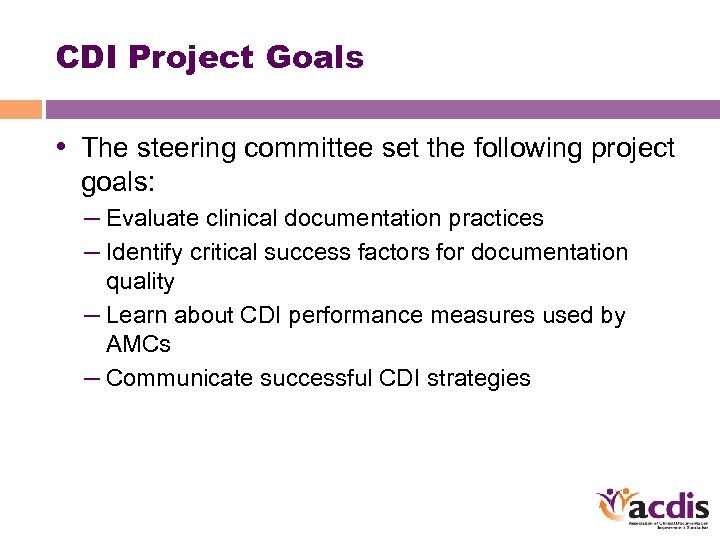 CDI Project Goals • The steering committee set the following project goals: – Evaluate