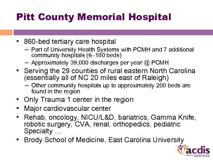 Pitt County Memorial Hospital • 860 -bed tertiary care hospital – Part of University