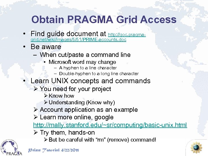 Obtain PRAGMA Grid Access • Find guide document at http: //goc. pragmagrid. net/wiki/images/5/51/PRIME-accounts. doc