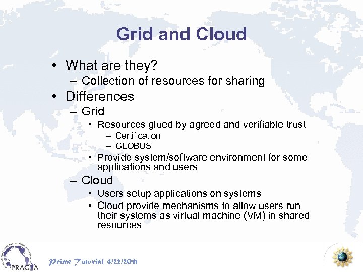 Grid and Cloud • What are they? – Collection of resources for sharing •