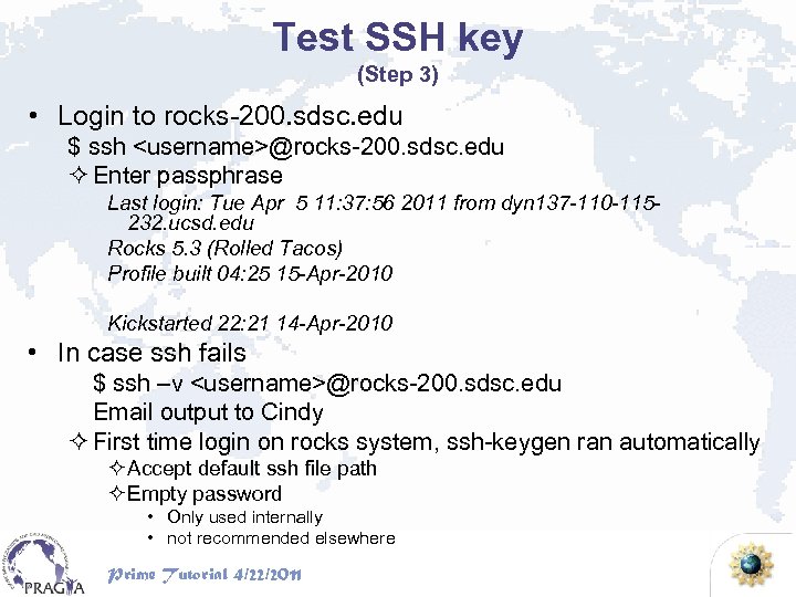 Test SSH key (Step 3) • Login to rocks-200. sdsc. edu $ ssh <username>@rocks-200.