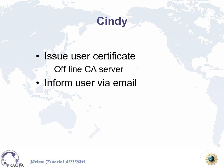 Cindy • Issue user certificate – Off-line CA server • Inform user via email