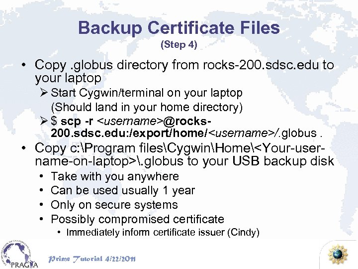 Backup Certificate Files (Step 4) • Copy. globus directory from rocks-200. sdsc. edu to