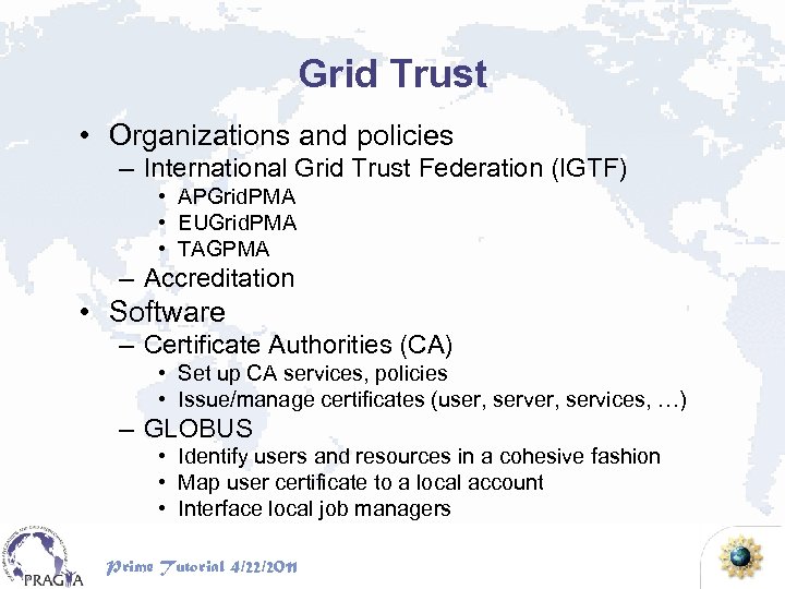 Grid Trust • Organizations and policies – International Grid Trust Federation (IGTF) • APGrid.