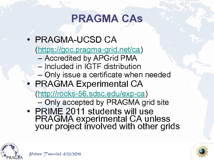 PRAGMA CAs • PRAGMA-UCSD CA (https: //goc. pragma-grid. net/ca) – Accredited by APGrid PMA