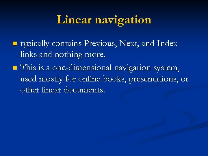 Linear navigation typically contains Previous, Next, and Index links and nothing more. n This