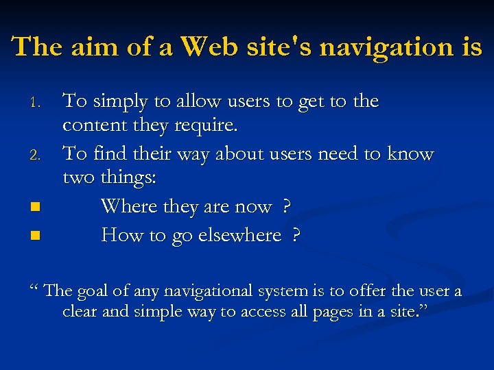 The aim of a Web site's navigation is 1. 2. n n To simply