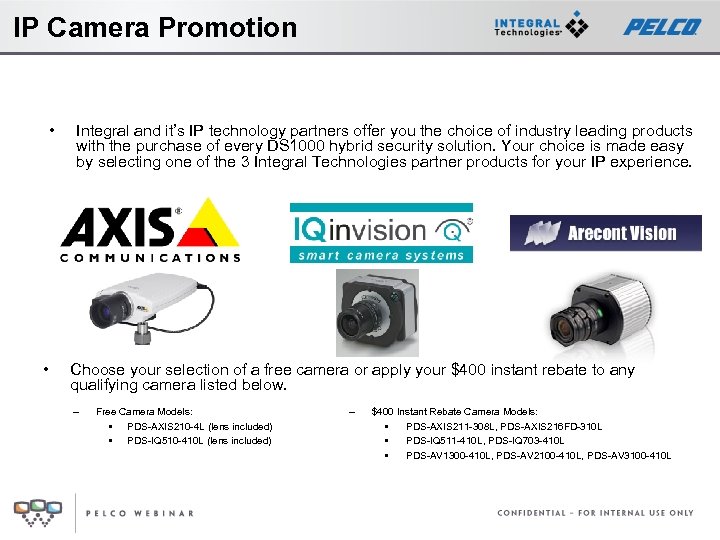 IP Camera Promotion • • Integral and it’s IP technology partners offer you the