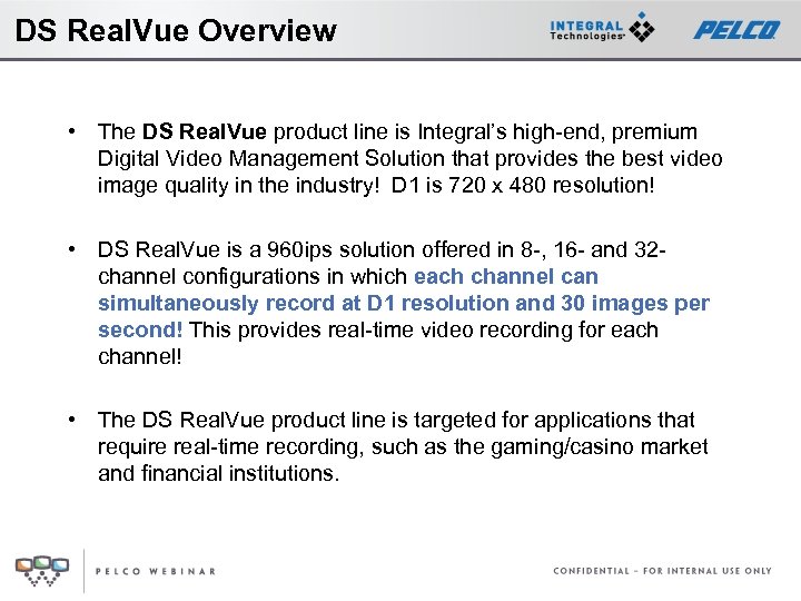 DS Real. Vue Overview • The DS Real. Vue product line is Integral’s high-end,