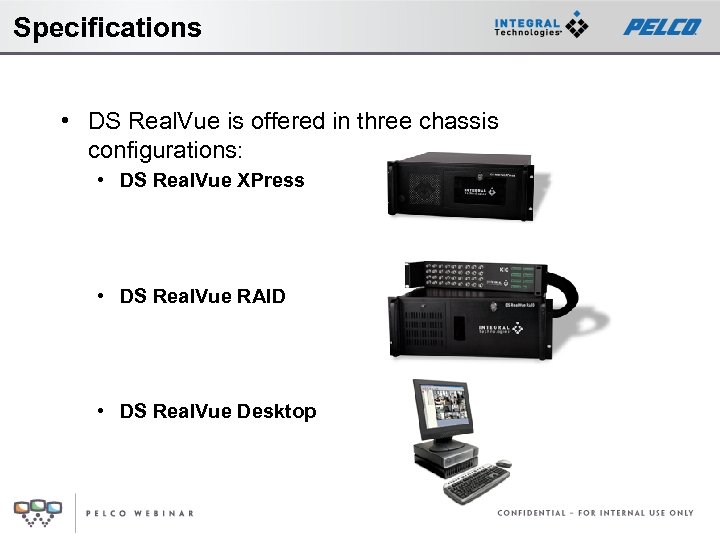 Specifications • DS Real. Vue is offered in three chassis configurations: • DS Real.