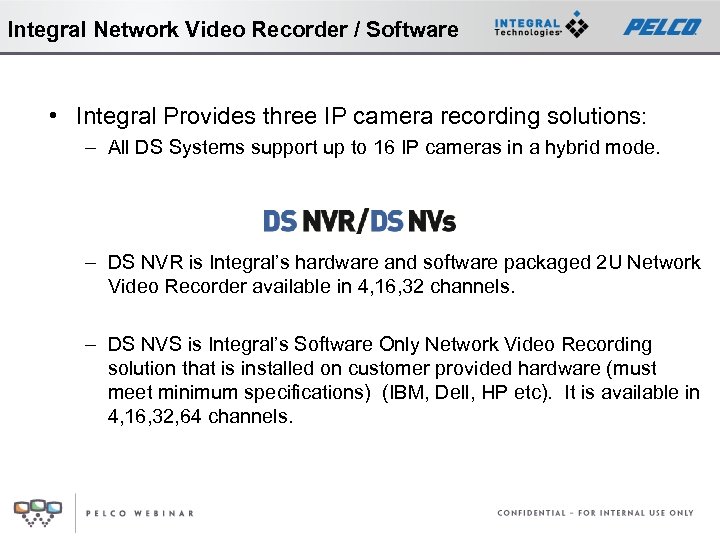 Integral Network Video Recorder / Software • Integral Provides three IP camera recording solutions: