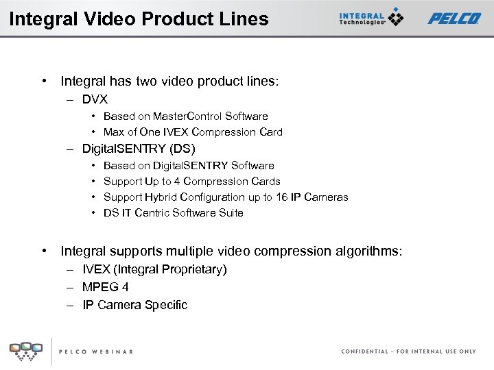 Integral Video Product Lines • Integral has two video product lines: – DVX •