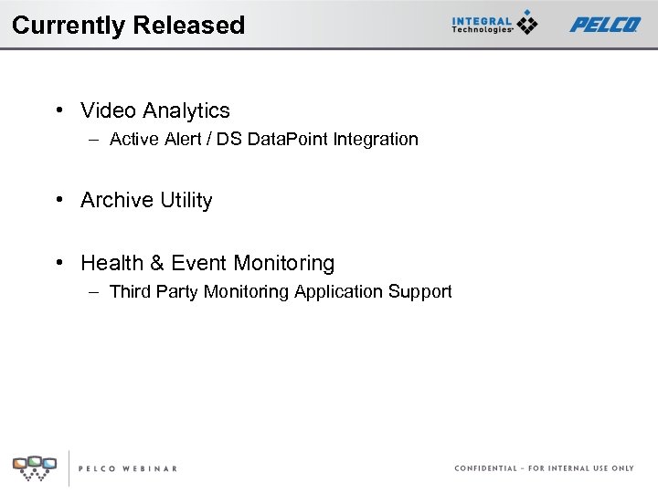 Currently Released • Video Analytics – Active Alert / DS Data. Point Integration •