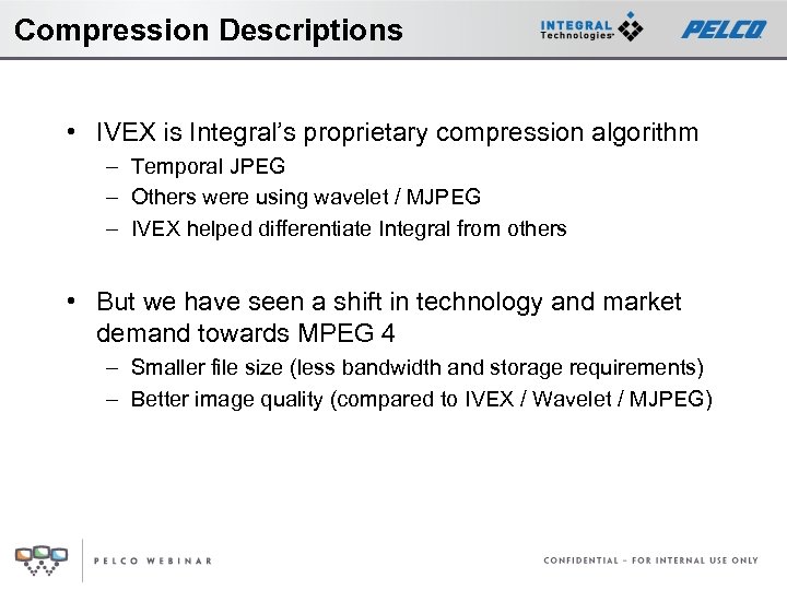 Compression Descriptions • IVEX is Integral’s proprietary compression algorithm – Temporal JPEG – Others