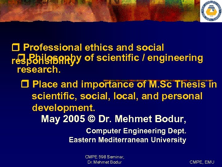  Professional ethics and social r Philosophy responsibility. of scientific / engineering research. Place