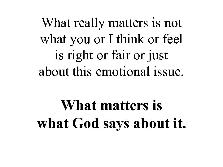 What really matters is not what you or I think or feel is right