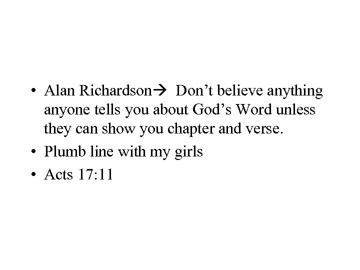  • Alan Richardson Don’t believe anything anyone tells you about God’s Word unless