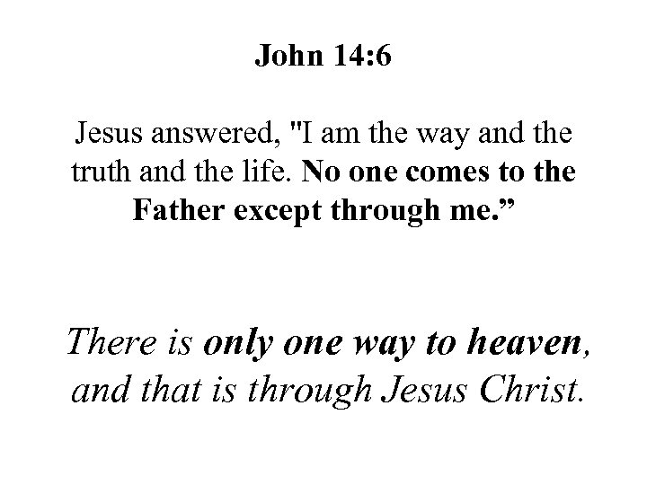 John 14: 6 Jesus answered, 