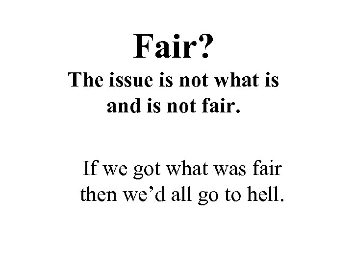 Fair? The issue is not what is and is not fair. If we got