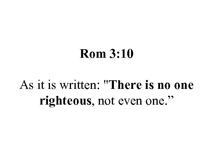 Rom 3: 10 As it is written: 