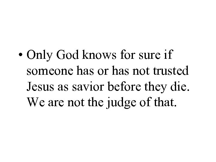  • Only God knows for sure if someone has or has not trusted