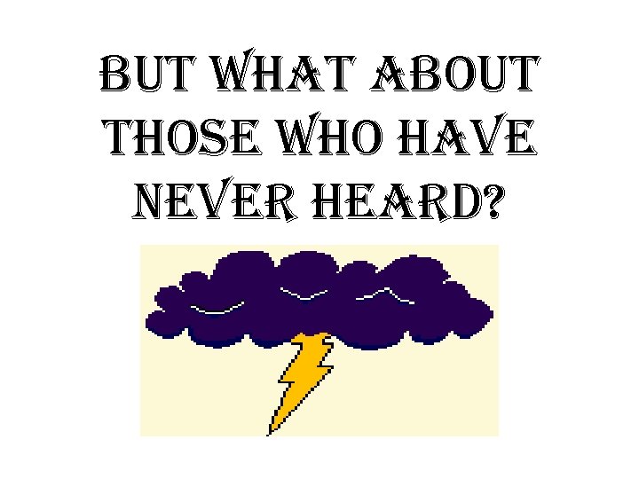 but what about those who have never heard? 