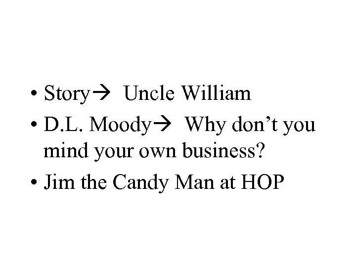  • Story Uncle William • D. L. Moody Why don’t you mind your
