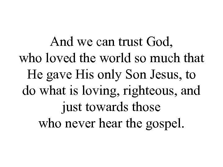 And we can trust God, who loved the world so much that He gave