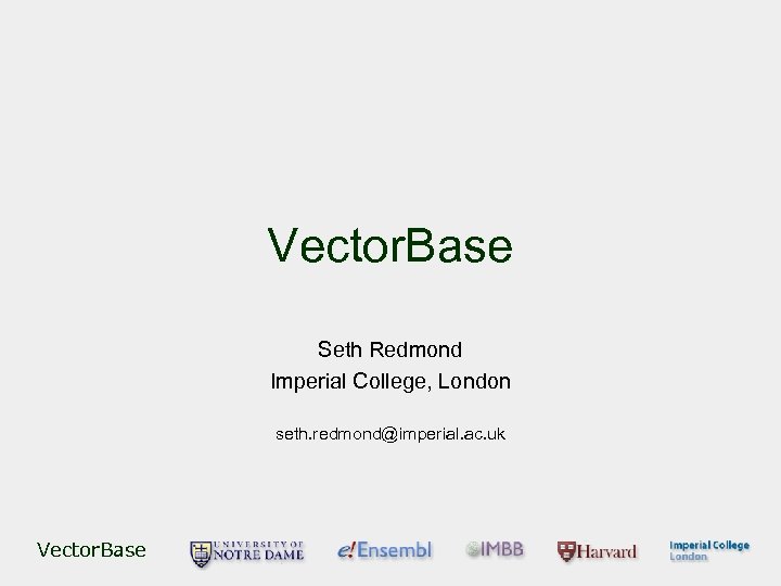 Vector. Base Seth Redmond Imperial College, London seth. redmond@imperial. ac. uk Vector. Base 