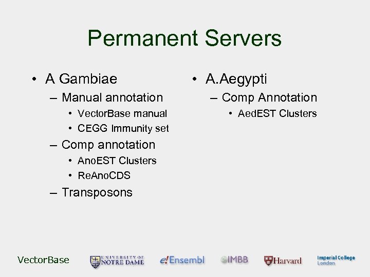 Permanent Servers • A Gambiae – Manual annotation • Vector. Base manual • CEGG