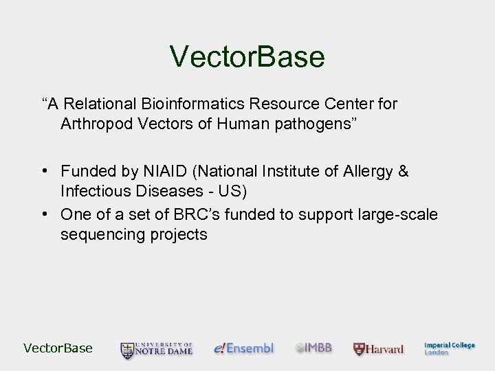 Vector. Base “A Relational Bioinformatics Resource Center for Arthropod Vectors of Human pathogens” •
