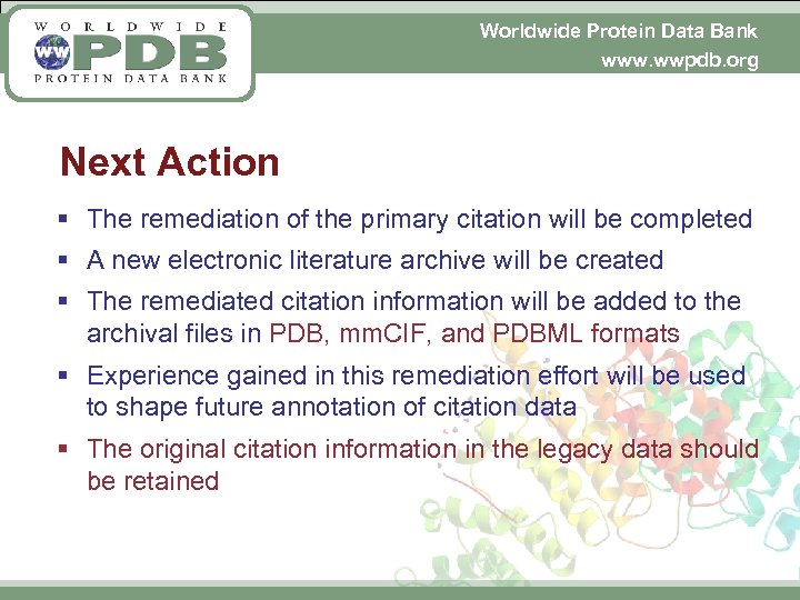 Worldwide Protein Data Bank www. wwpdb. org Next Action § The remediation of the
