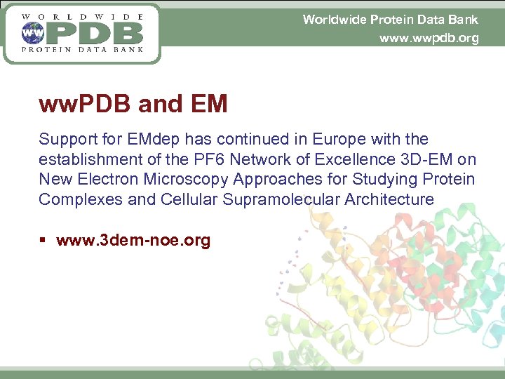 Worldwide Protein Data Bank www. wwpdb. org ww. PDB and EM Support for EMdep