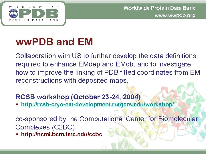 Worldwide Protein Data Bank www. wwpdb. org ww. PDB and EM Collaboration with US