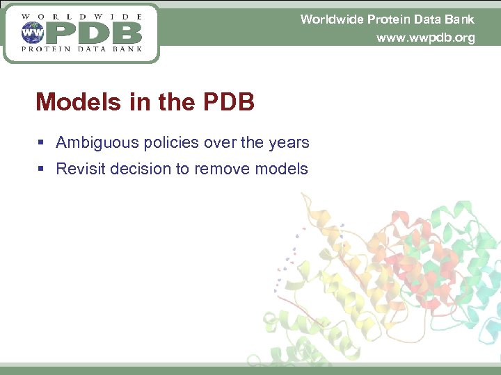 Worldwide Protein Data Bank www. wwpdb. org Models in the PDB § Ambiguous policies