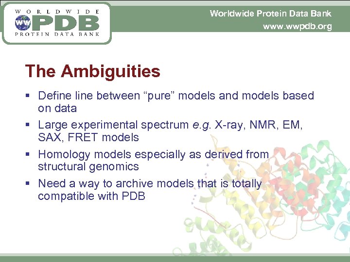 Worldwide Protein Data Bank www. wwpdb. org The Ambiguities § Define line between “pure”