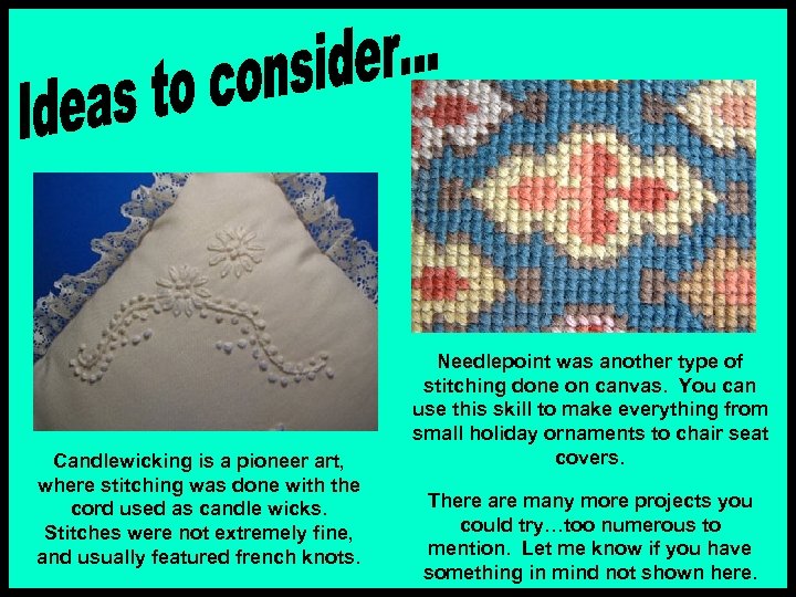 Candlewicking is a pioneer art, where stitching was done with the cord used as