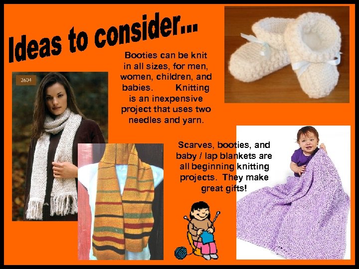 Booties can be knit in all sizes, for men, women, children, and babies. Knitting