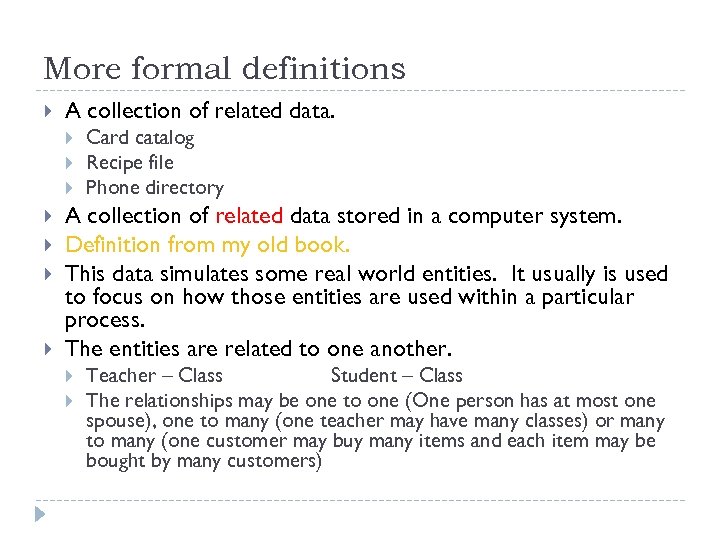 More formal definitions A collection of related data. Card catalog Recipe file Phone directory