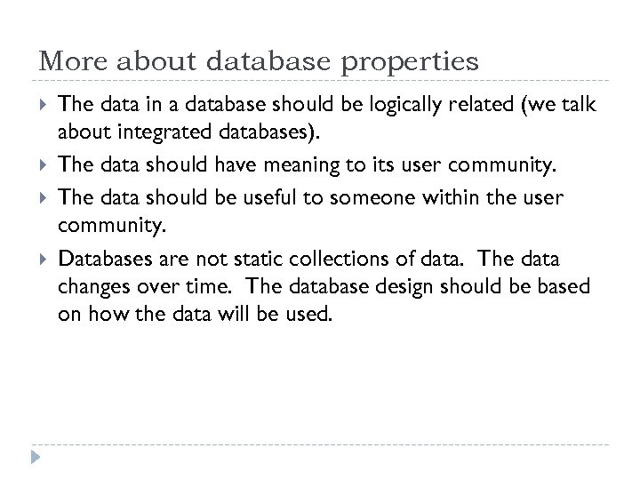 More about database properties The data in a database should be logically related (we