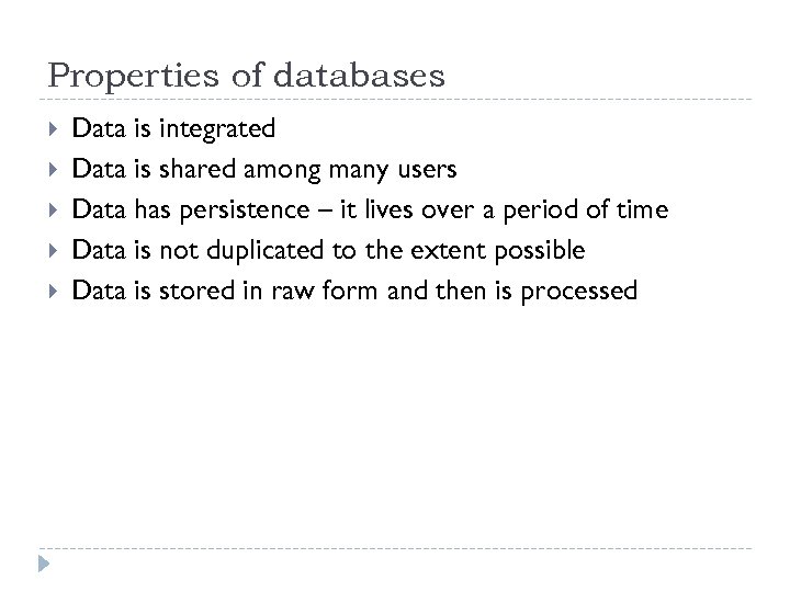 Properties of databases Data is integrated Data is shared among many users Data has