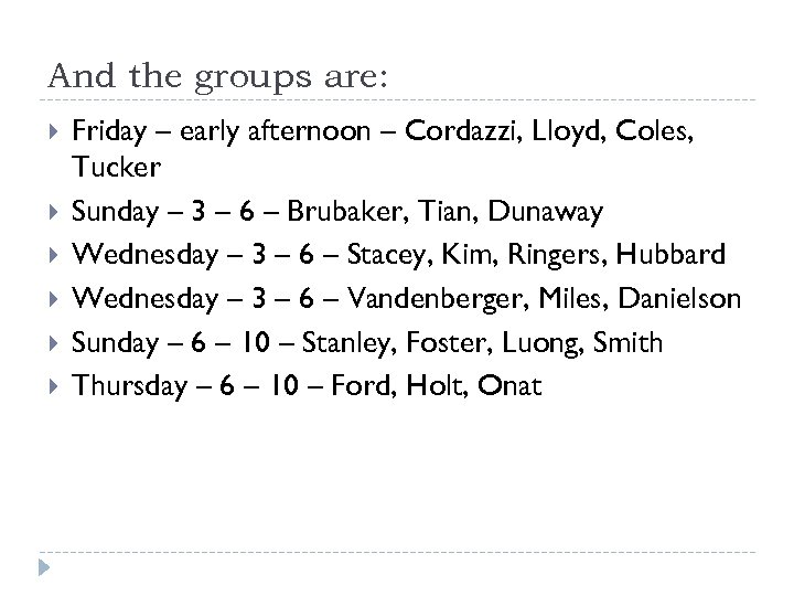 And the groups are: Friday – early afternoon – Cordazzi, Lloyd, Coles, Tucker Sunday