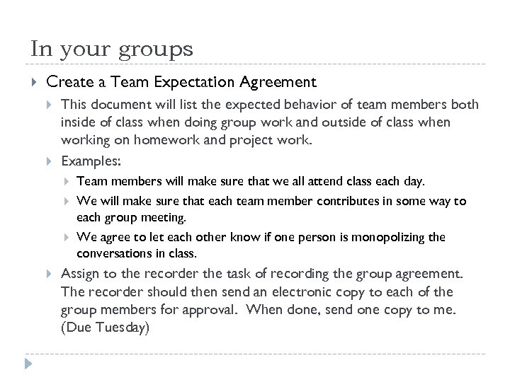 In your groups Create a Team Expectation Agreement This document will list the expected