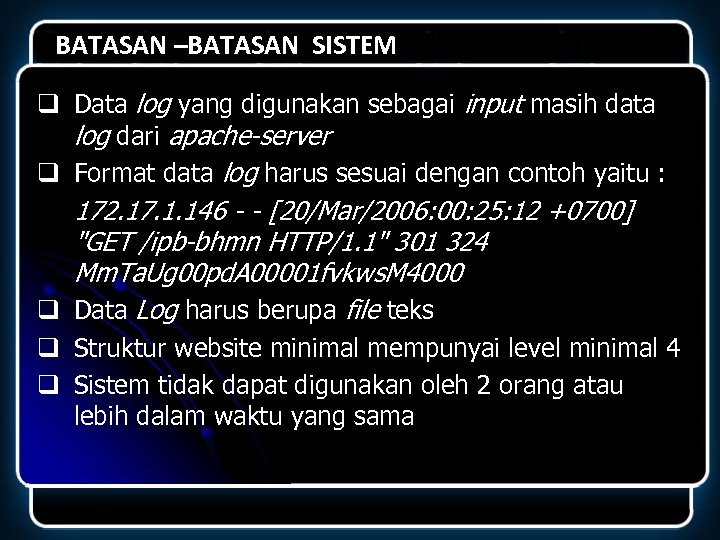 BATASAN –BATASAN SISTEM q Data log yang digunakan sebagai input masih data log dari